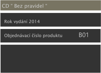 CD “ Bez pravidel “ Rok vydání 2014 Objednávací číslo produktu            B01