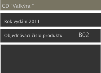 CD “Valkýra “ Rok vydání 2011 Objednávací číslo produktu            B02