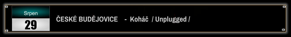 ČESKÉ BUDĚJOVICE    -  Koháč  / Unplugged / Srpen 29