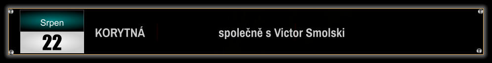 KORYTNÁ                          společně s Victor Smolski Srpen 22