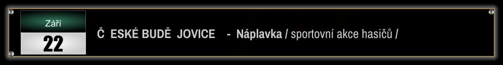 Č  ESKÉ BUDĚ  JOVICE    -  Náplavka / sportovní akce hasičů / Září 22