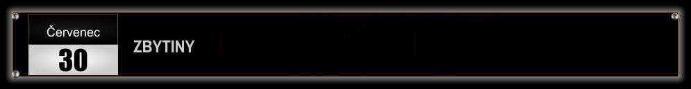 ZBYTINY Červenec 30