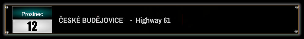 ČESKÉ BUDĚJOVICE    -  Highway 61 Prosinec 12