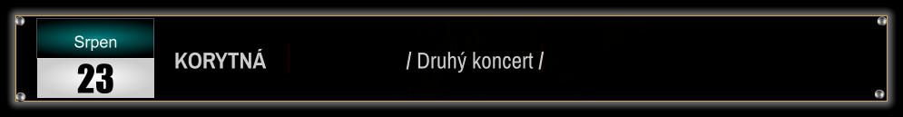 KORYTNÁ                           / Druhý koncert /         Srpen 23