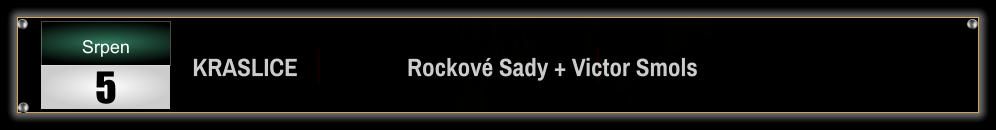 KRASLICE                   Rockové Sady + Victor Smols Srpen 5